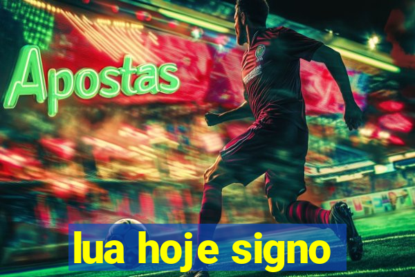 lua hoje signo